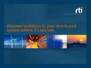 Your systems. Working as one.




Discover problems in your distributed
system before it's too late
 