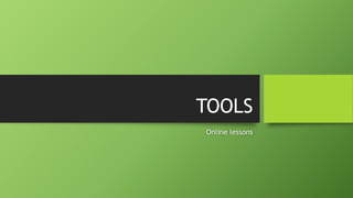 TOOLS
Online lessons
 