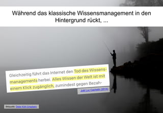 Während das klassische Wissensmanagement in den
Hintergrund rückt, ...
Bildquelle: Dieter Kühl (Unsplash)
 