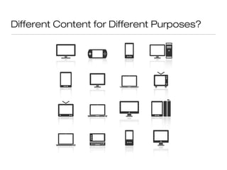 Different Content for Different Purposes?
 