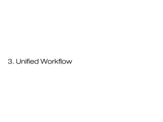 3. Unified Workflow
 