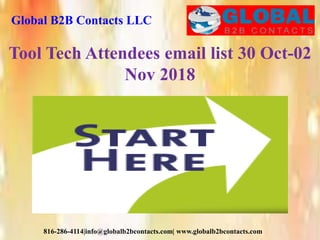 Global B2B Contacts LLC
816-286-4114|info@globalb2bcontacts.com| www.globalb2bcontacts.com
Tool Tech Attendees email list 30 Oct-02
Nov 2018
 