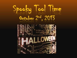 Spooky Tool Time
October 2nd, 2013
 