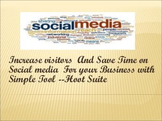 Increase visitors And Save Time on
Social media For your Business with
Simple Tool --Hoot Suite

 