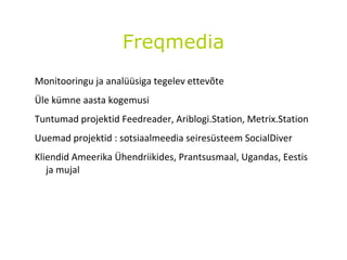 Freqmedia <ul><li>Monitooringu ja analüüsiga tegelev ettevõte 