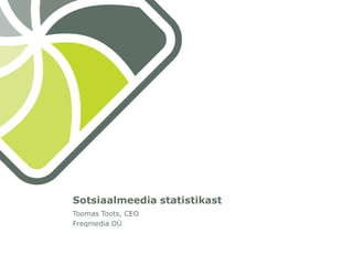 Sotsiaalmeedia statistikast Toomas Toots, CEO Freqmedia OÜ 
