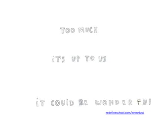 redefineschool.com/everyday/ 
