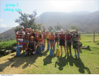 group 2
    rafting trip




Tuesday, 29 January 13
 