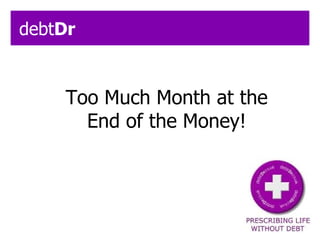Too Much Month at the End of the Money! debt Dr 