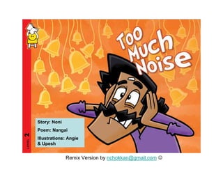Story: Noni
Poem: Nangai
Illustrations: Angie
& Upesh

Remix Version by nchokkan@gmail.com ☺

 