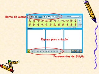 Barra de Menus Espaço para criação Ferramentas de Edição 