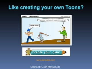 www.toondoo.com Created by Josh Martusciello 