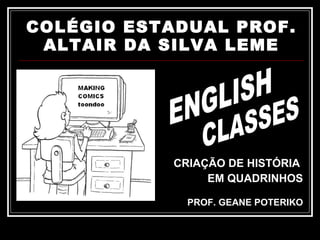 COLÉGIO ESTADUAL PROF. ALTAIR DA SILVA LEME ,[object Object],[object Object],[object Object],ENGLISH CLASSES 