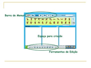 Barra de Menus Espaço para criação Ferramentas de Edição 