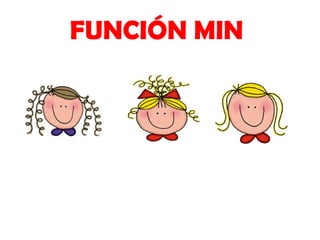 FUNCIÓN MIN
 