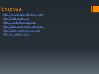 Sources
 http://www.skepticalscience.com
 http://cseligman.com
 http://spaceplace.nasa.gov
 http://www.windows2universe.org
 http://www.universetoday.com
 http://en.wikipedia.org
 