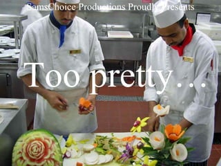 SamsChoice Productions Proudly Presents




Too pretty…