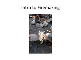 Intro to Firemaking
 