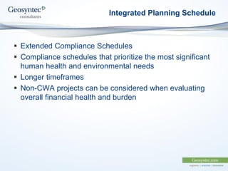 Integrated Planning Schedule
 Extended Compliance Schedules
 Compliance schedules that prioritize the most significant
human health and environmental needs
 Longer timeframes
 Non-CWA projects can be considered when evaluating
overall financial health and burden
 