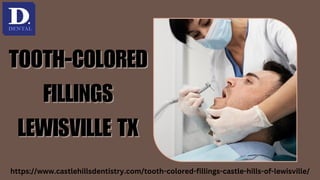 TOOTH-COLORED
TOOTH-COLORED
FILLINGS
FILLINGS
LEWISVILLE TX
LEWISVILLE TX
https://www.castlehillsdentistry.com/tooth-colored-fillings-castle-hills-of-lewisville/
 