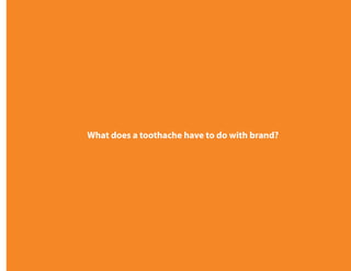 What does a toothache have to do with brand?
 
