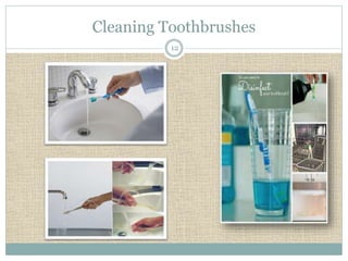Cleaning Toothbrushes 
12 
 
