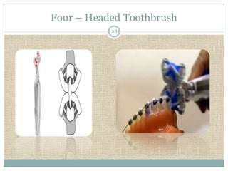 Four – Headed Toothbrush 
28 
 