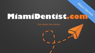 MiamiDentist.com
Oral Health Care Advice.

 