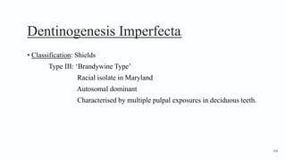 Dentinogenesis Imperfecta3
• Classification: Shields
Type III: ‘Brandywine Type’
Racial isolate in Maryland
Autosomal dominant
Characterised by multiple pulpal exposures in deciduous teeth.
168
 