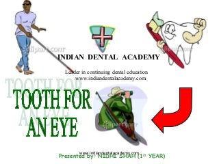 Presented by: NIDHI SHAH (1st
YEAR)
www.indiandentalacademy.com
INDIAN DENTAL ACADEMY
Leader in continuing dental education
www.indiandentalacademy.com
 