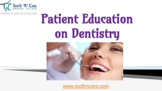 Patient Education
on Dentistry
www.toothncare.com
 