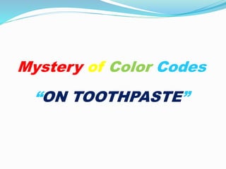 Mystery of Color Codes
“ON TOOTHPASTE”
 