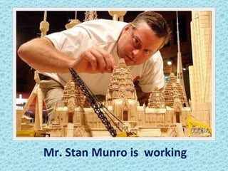 Mr. Stan Munro is  working  