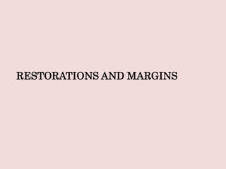 RESTORATIONS AND MARGINS
 