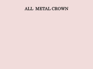 ALL METAL CROWN
 