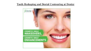 Tooth Reshaping and Dental Contouring at Dentzz
 