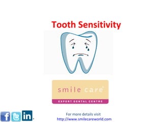 Tooth Sensitivity




       For more details visit
 http://www.smilecareworld.com
 