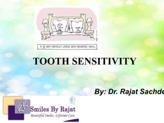 TOOTH SENSITIVITY
By: Dr. Rajat Sachde
 