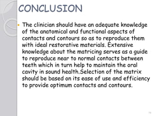 72
CONCLUSION
 The clinician should have an adequate knowledge
of the anatomical and functional aspects of
contacts and c...