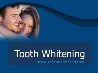 Tooth Whitening
– Have a Pearly Smile with Confidence
 