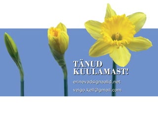TÄNUD KUULAMAST! erinevadsignaalid.net [email_address] 
