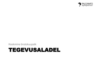 TEGEVUSALADEL
Keskmine brutokuupalk
 