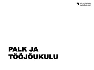 PALK JA
TÖÖJÕUKULU
 