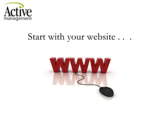 Start with your website . .  . 