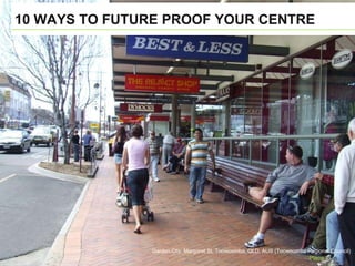 10 WAYS TO FUTURE PROOF YOUR CENTRE
Garden City, Margaret St, Toowoomba, QLD, AUS (Toowoomba Regional Council)
 