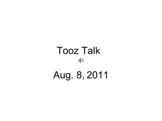 Tooz Talk Aug. 8,   2011 