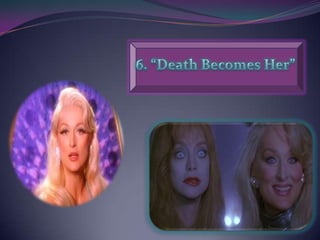 6. “Death Becomes Her”