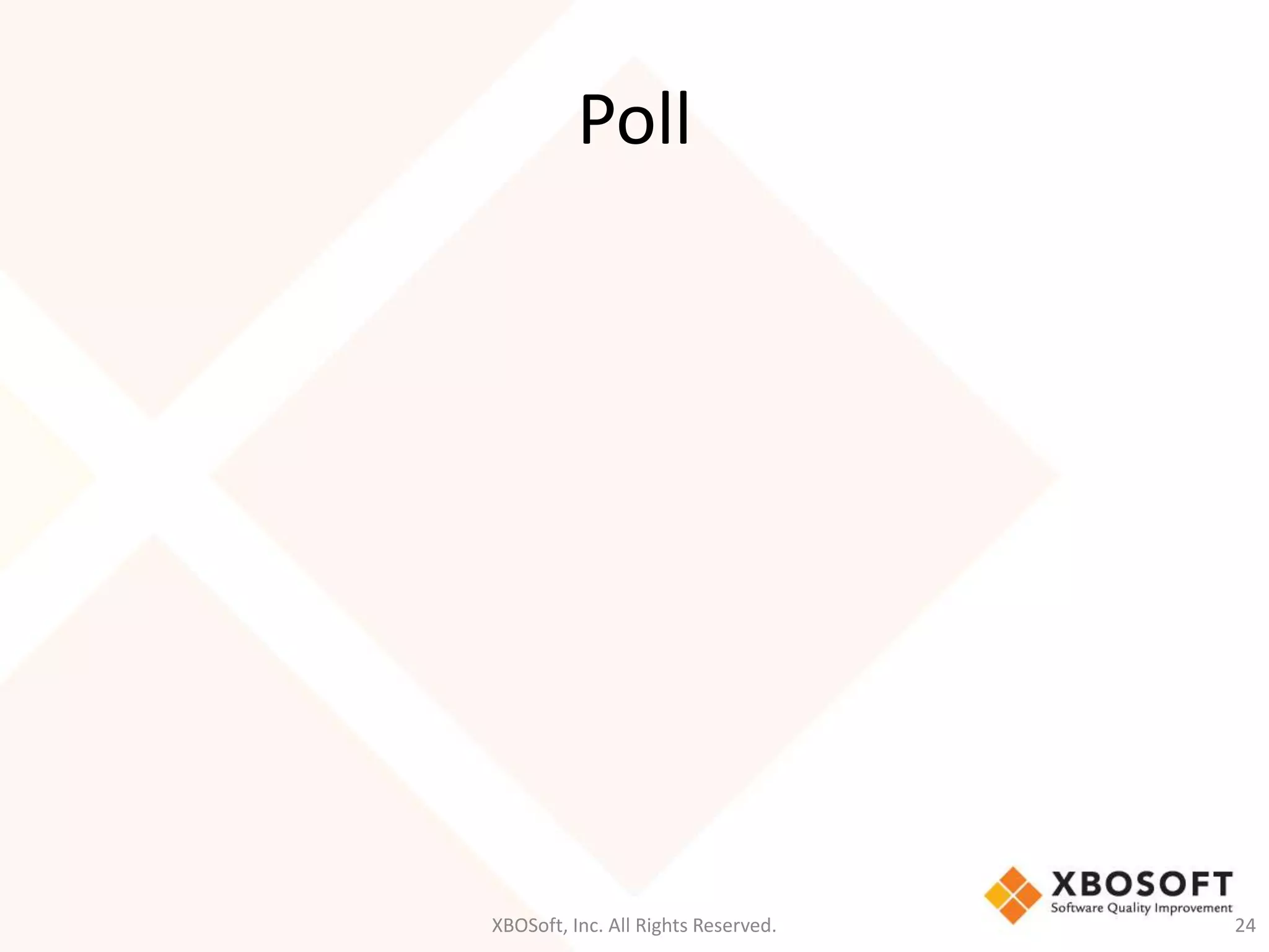 Poll 
XBOSoft, Inc. All Rights Reserved. 24 
 