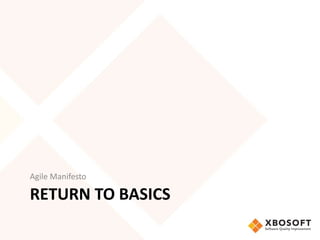 Agile Manifesto 
RETURN TO BASICS 
 