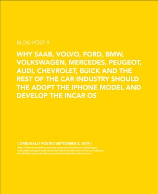 BLOG POST 9

WHY SAAB, VOLVO, FORD, BMW,
VOLKSWAGEN, MERCEDES, PEUGEOT,
AUDI, CHEVROLET, BUICK AND THE
REST OF THE CAR IND...